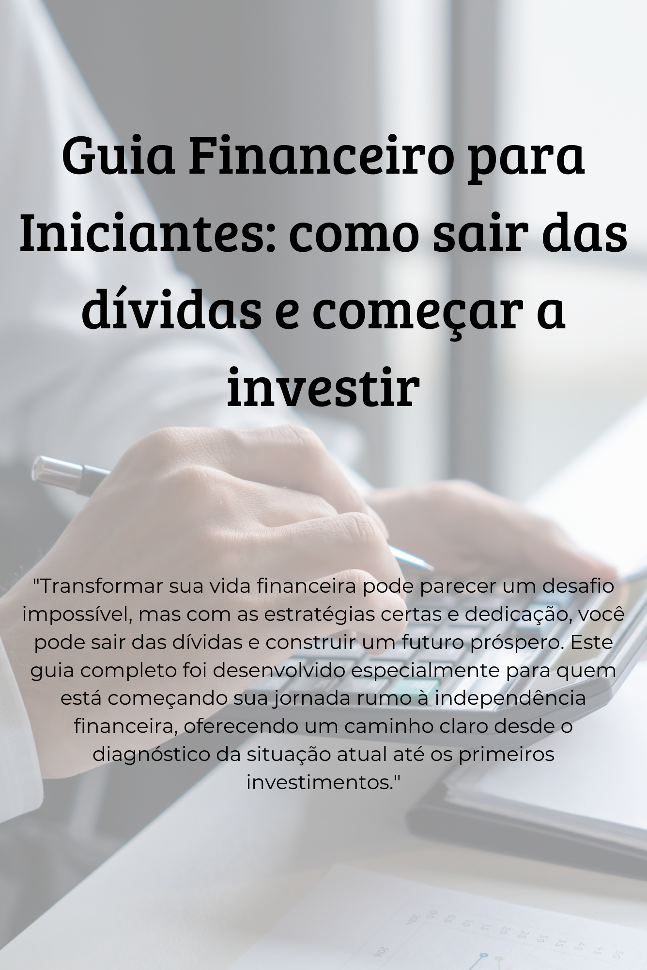 Guia Financeiro para Iniciantes: Como Sair das Dívidas e Começar a Investir