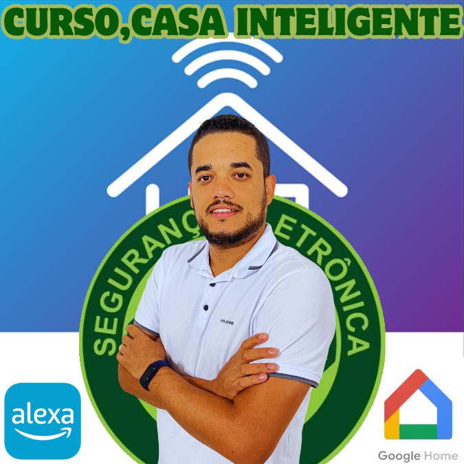 CURSO COMPLETO DE AUTOMAÇÃO RESIDENCIAL, COM ASSISTENTES DE VOZ ALEXA, GOOGLE HOME