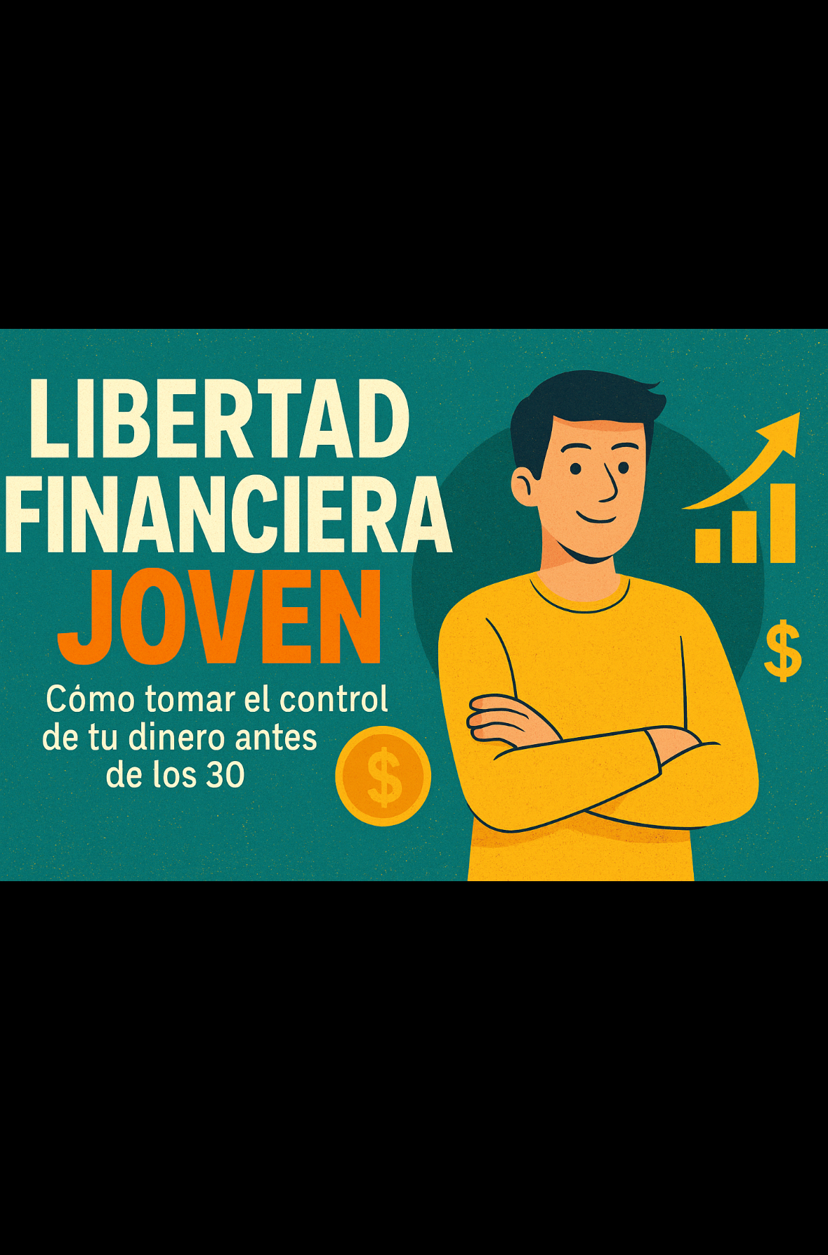 Libertad Financiera Joven: Cómo tomar el control de tu dinero antes...