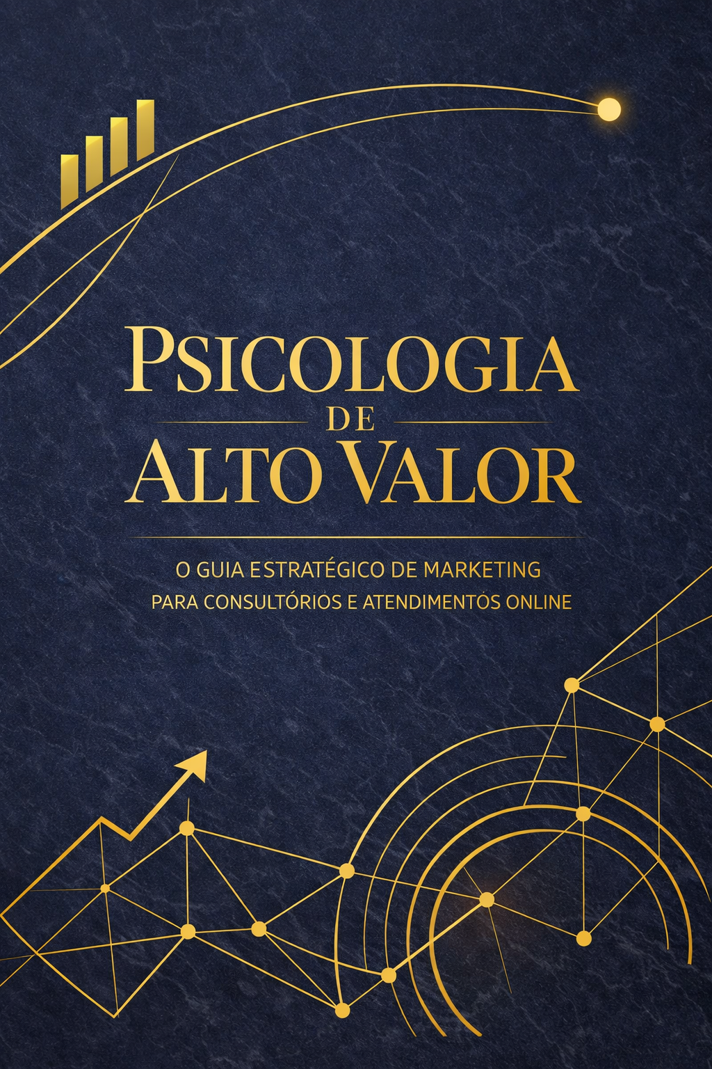 Psicologia de Alto Valor: O Guia Estratégico de Marketing para Consultórios e Atendimentos Online