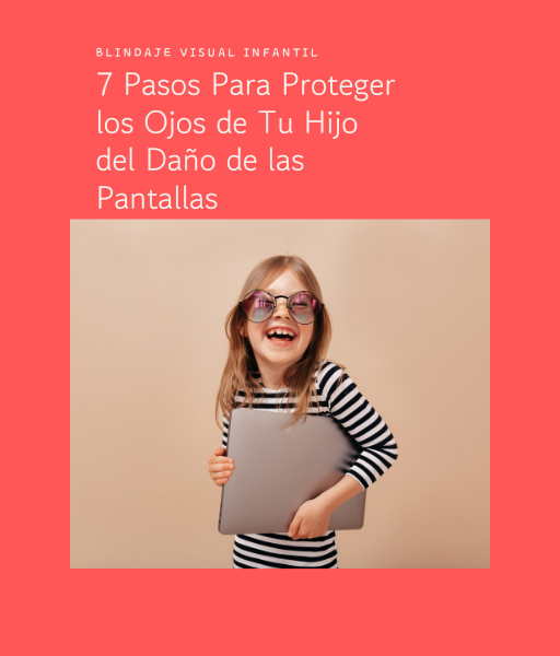 Blindaje visual infantil: 7 pasos para proteger los ojos de tu hijo...