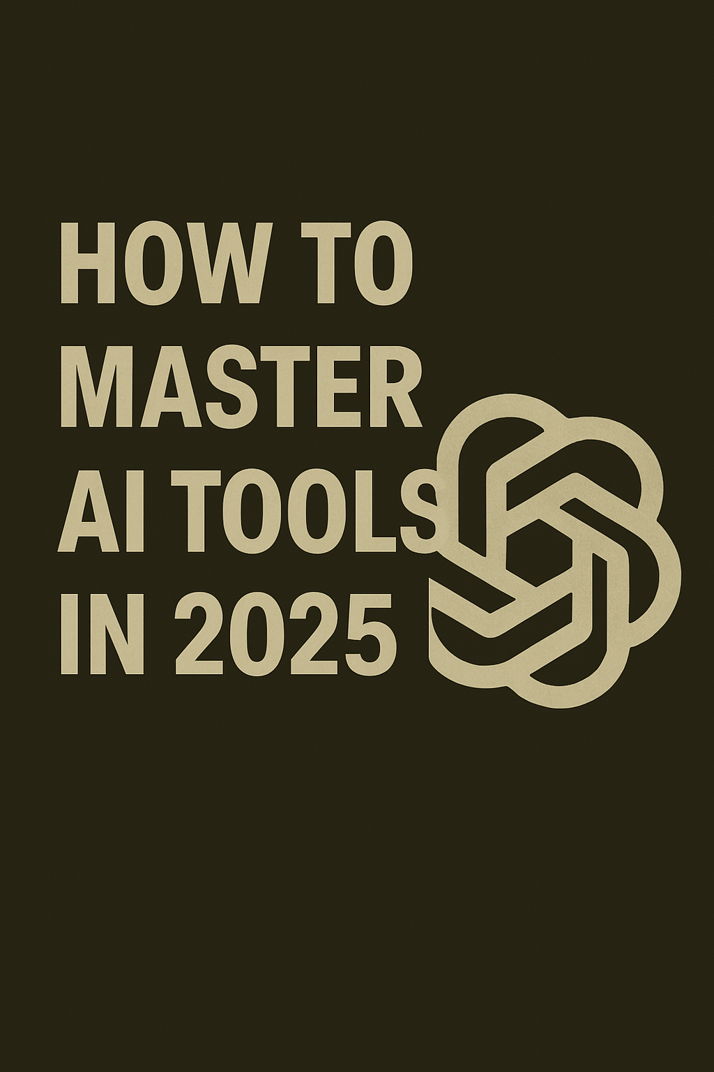 How to Master AI Tools in 2025