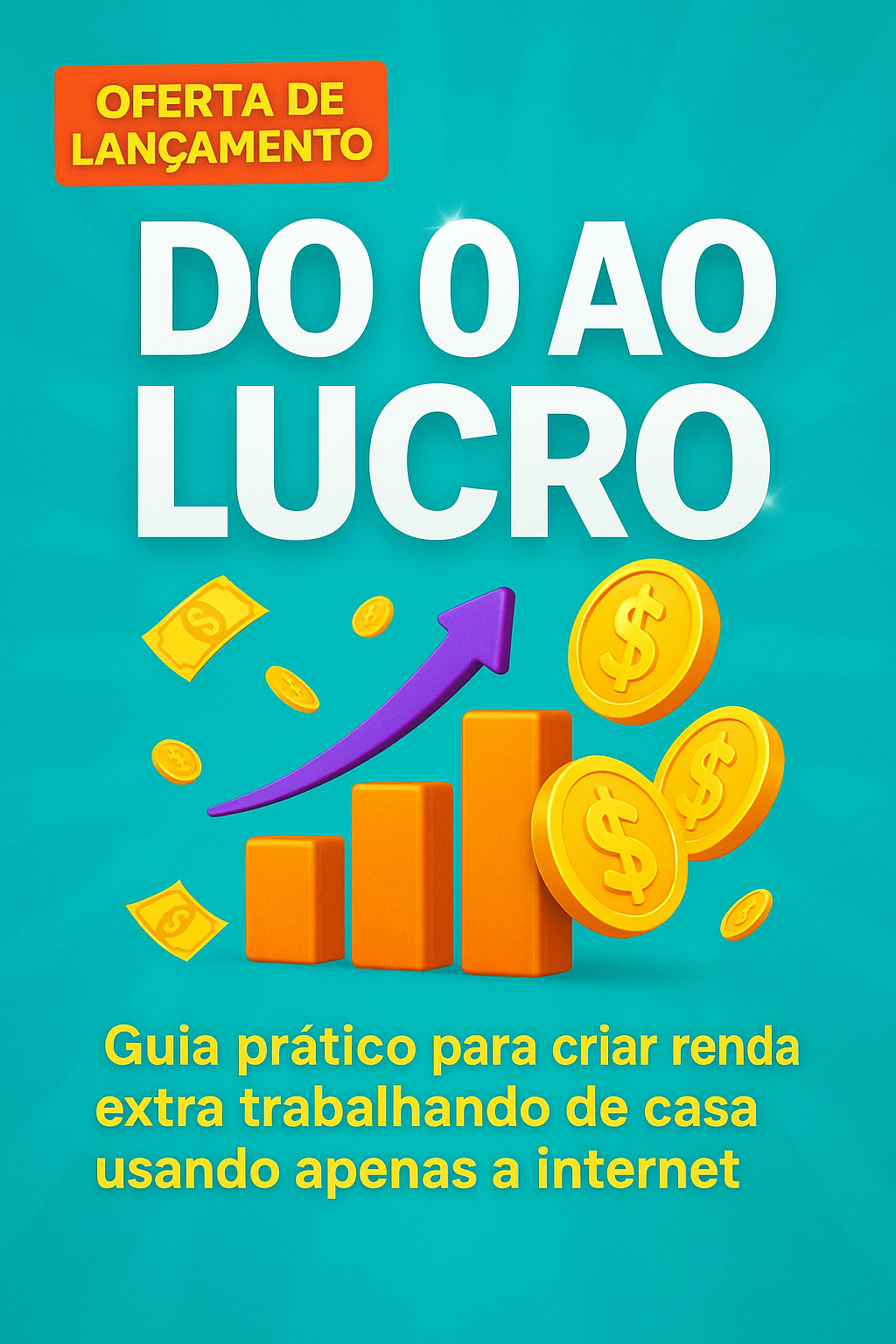 Do 0 ao Lucro – Guia prático para criar renda extra trabalhando de casa