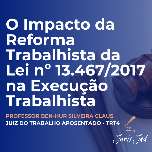 O Impacto da Reforma Trabalhista da Lei nº 13.467/2017 na Execução ...