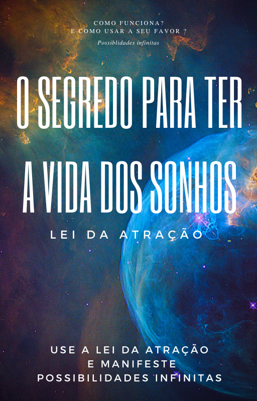 O SEGREDO PARA TER A VIDA DOS SONHOS lei da atração