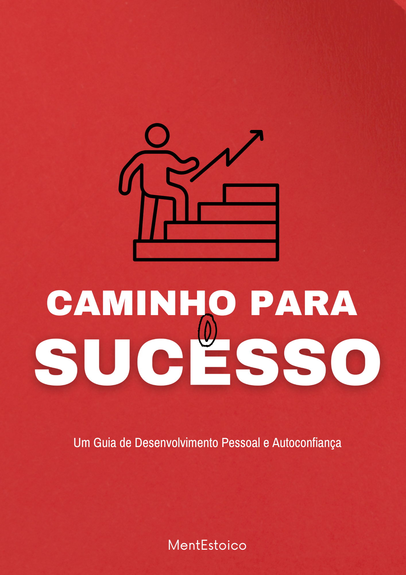 Caminho para o Sucesso - Um guia de Desenvolvimento Pessoal e Autoc...