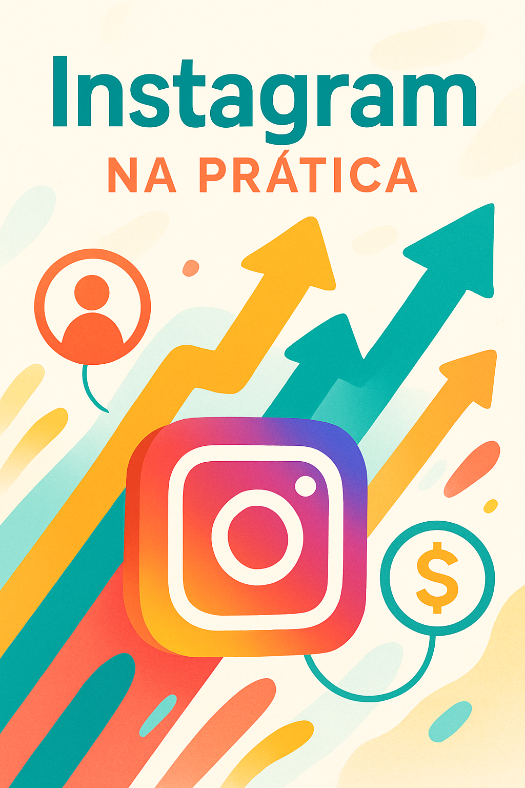 Instagram na Prática - O guia descomplicado para transformar segui...