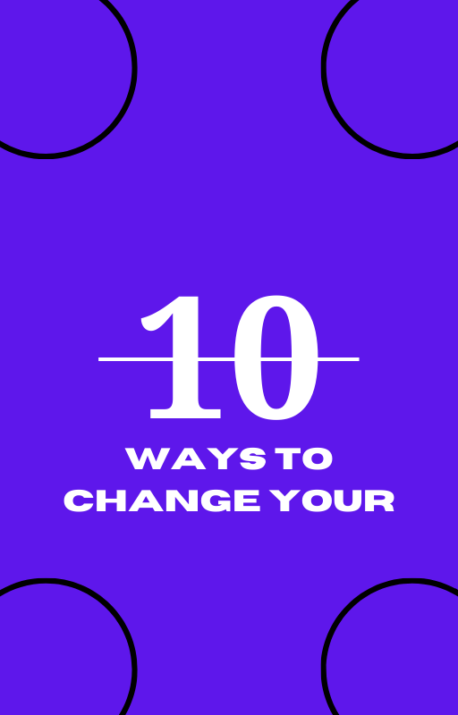 10 ways to change your life