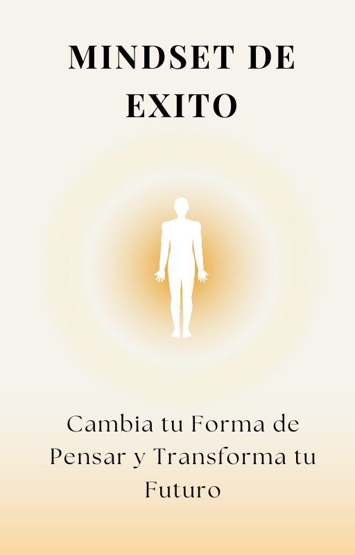 Mindset de Éxito: Cambia tu Forma de Pensar y Transforma tu Futuro ...