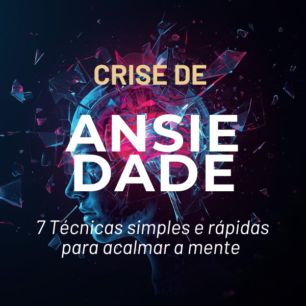 Crise de Ansiedade: 7 Técnicas Simples e Rápidas para Acalmar a Men...