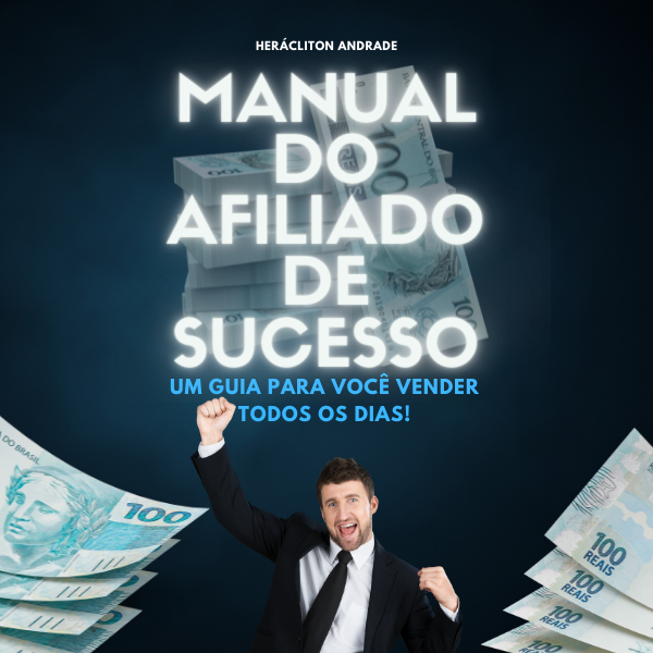 Manual do Afiliado de Sucesso - Um guia para você vender todos os d...
