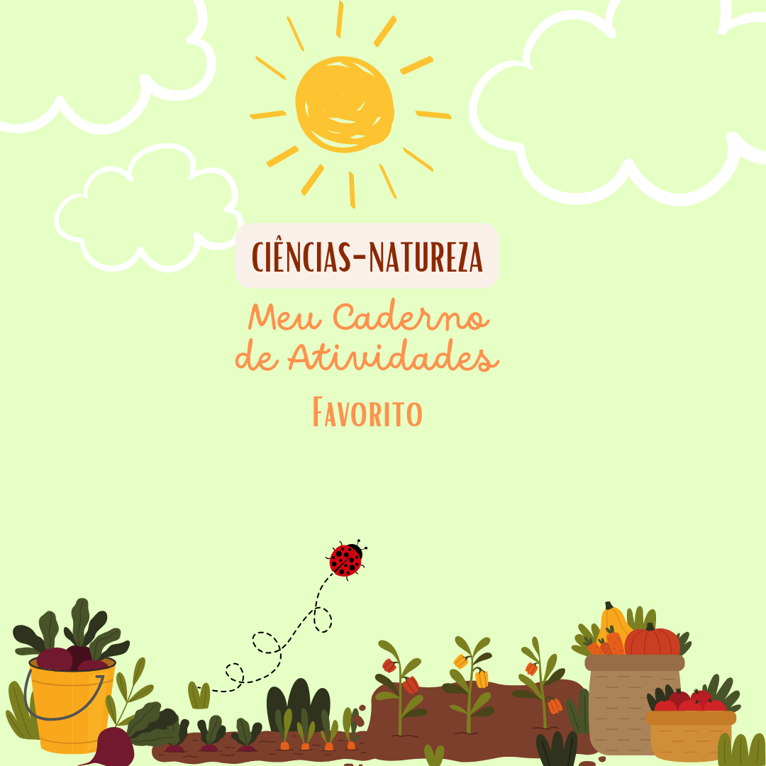 Ciências e Natureza - Meu Caderno de Atividades Favorito