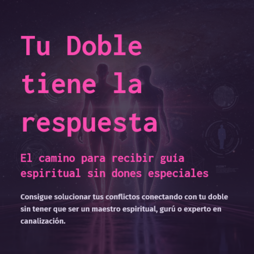 Tu Doble tiene la respuesta. El camino para recibir guía espiritual...