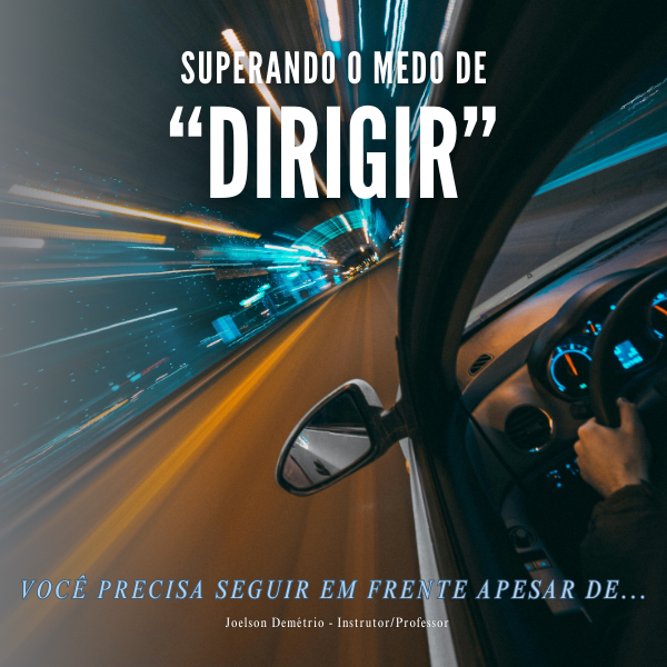 SUPERANDO O MEDO DE DIRIGIR - Joelson | Hotmart