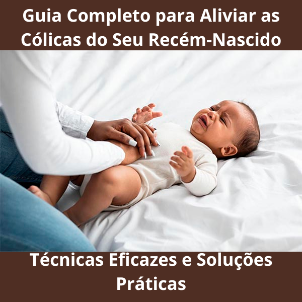 Guia Completo para Aliviar as Cólicas do Seu Recém-Nascido: Técnica...