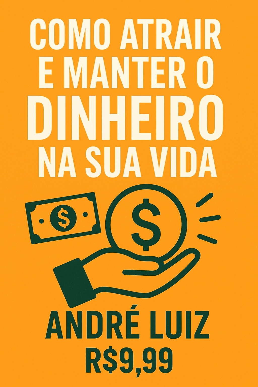 Como Atrair e Manter O Dinheiro Na Sua Vida - Andre Luiz | Hotmart
