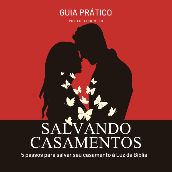 Salvando Casamentos: 5 passos para salvar seu casamento à Luz da Bíblia