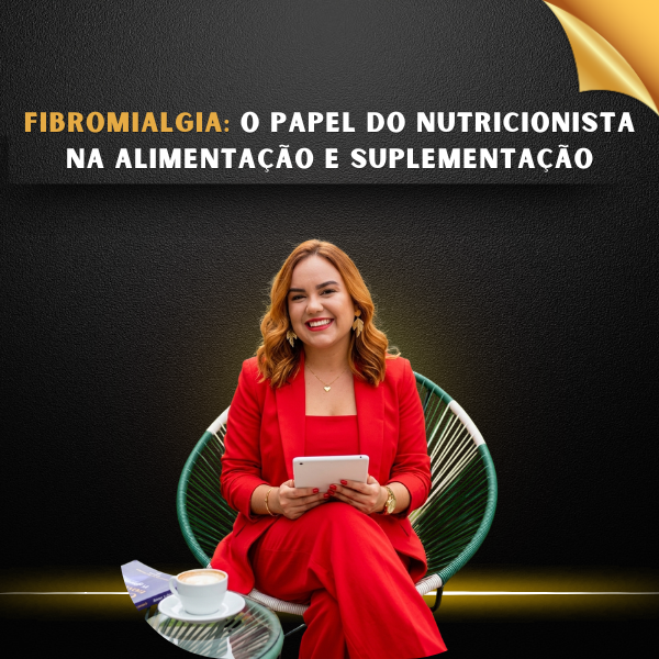 FIBROMIALGIA: O PAPEL DO NUTRICIONISTA NA ALIMENTAÇÃO E SUPLEMENTAÇÃO