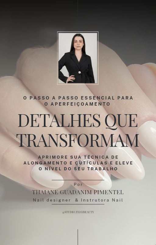 Detalhes que transformam : Aperfeiçoe suas habilidades em Alongamentos de Unhas / Unhas em Gel