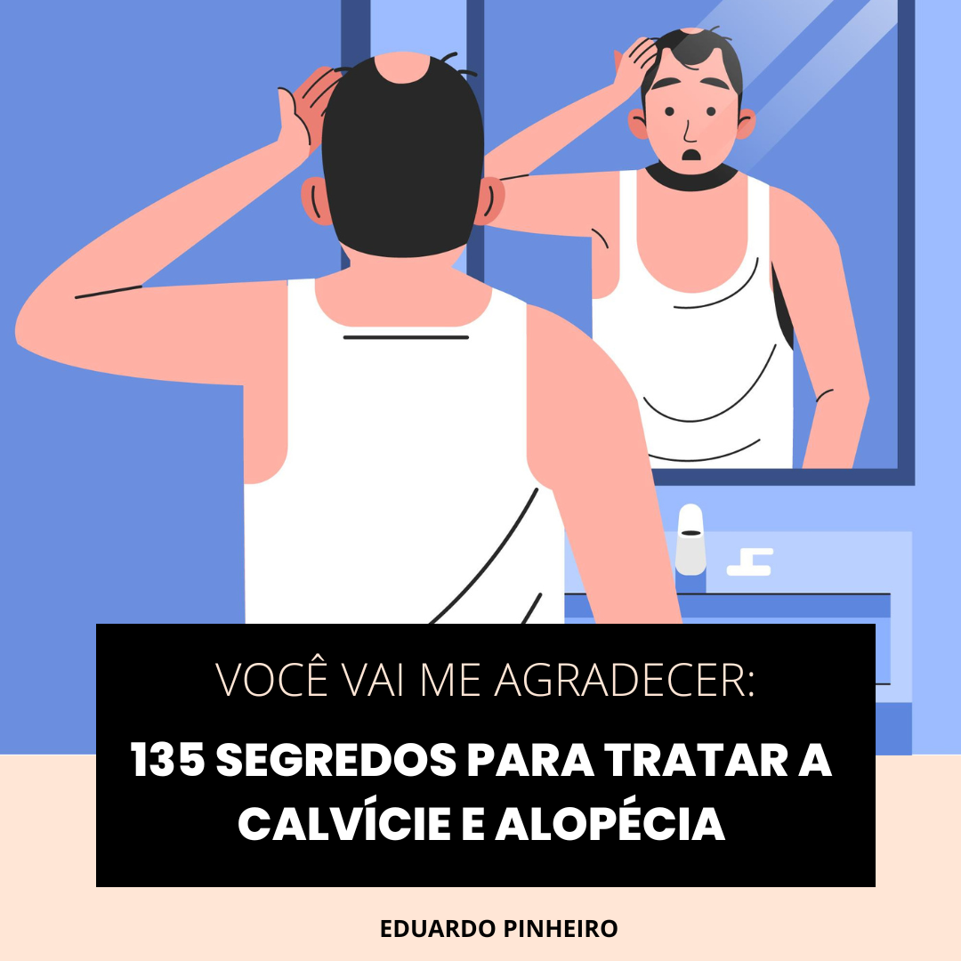 VOCÊ VAI ME AGRADECER: 135 SEGREDOS PARA TRATAR A CALVÍCIE E ALOPÉC...