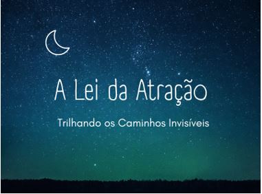 A Lei da Atração trilhando os caminhos invisíveis 