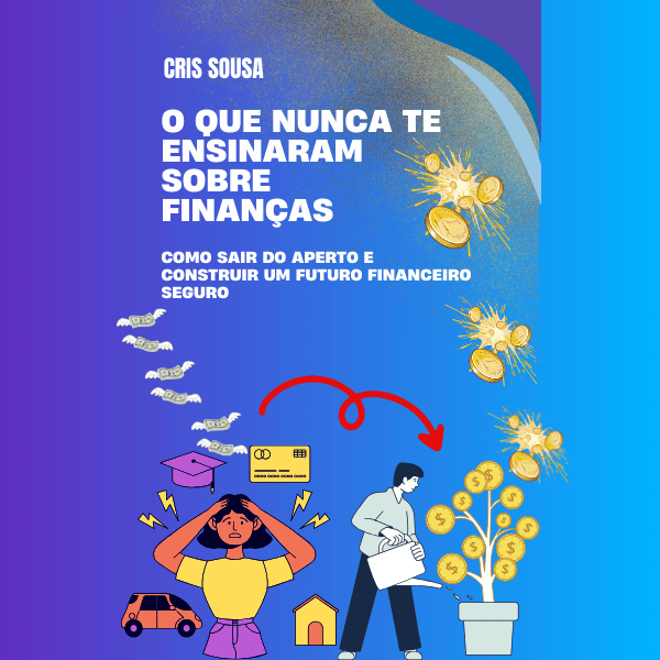 O Que Nunca Te Ensinaram Sobre Finanças: Como sair do aperto e cons...