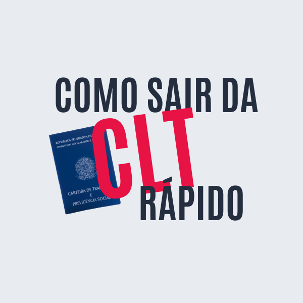 Como sair da CLT rápido