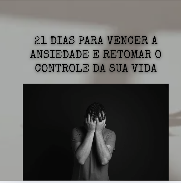 21 dias para vencer a ansiedade e retomar o controle da sua vida