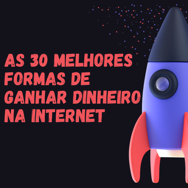 As 30 melhores formas de ganhar dinheiro na internet - luis jose