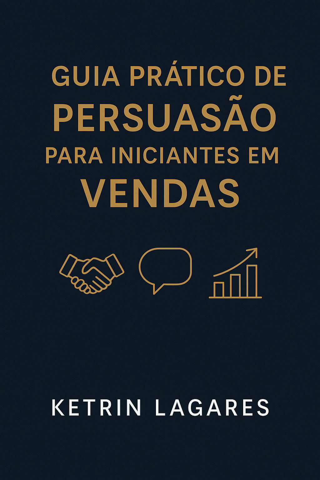Guia prático de persuasão para iniciantes em vendas - Ketrin Lelis...