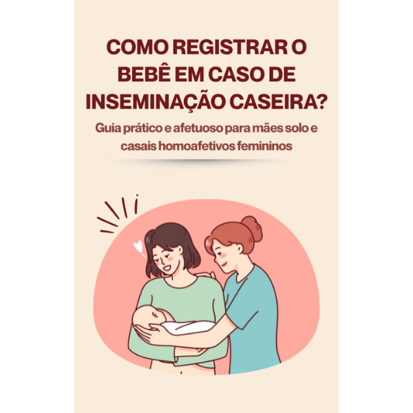 COMO REGISTRAR O BEBÊ EM CASO DE INSEMINAÇÃO CASEIRA: GUIA PRÁTICO ...