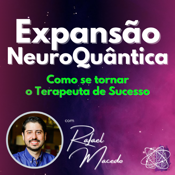 Expansão NeuroQuântica - Como se tornar o Terapeuta de Sucesso