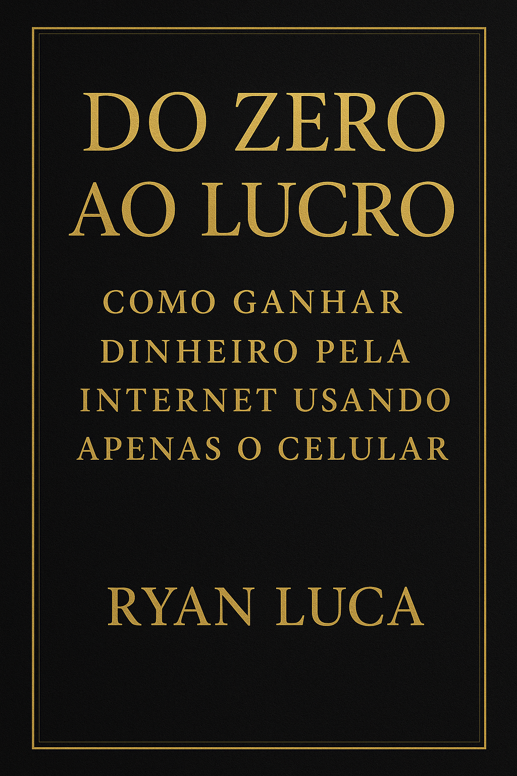 Do Zero ao Lucro: Como Ganhar Dinheiro pela Internet Usando Apenas o ...