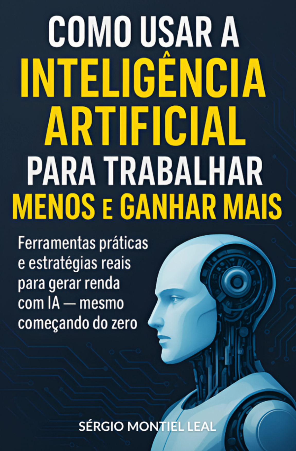 COMO USAR A INTELIGÊNCIA ARTIFICIAL PARA TRABALHAR MENOS E GANHAR MAIS