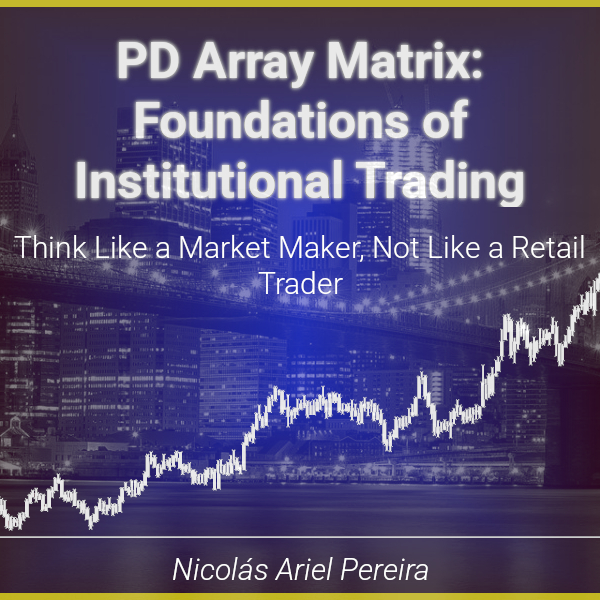PD Array Matrix: Foundations of Institutional Trading