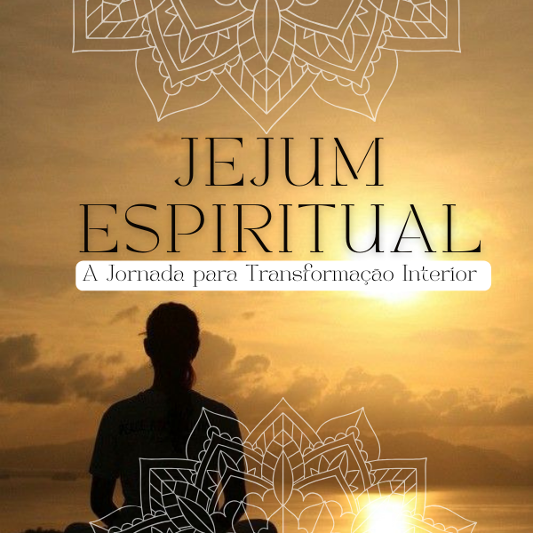 JEJUM ESPIRITUAL | A JORNADA DE TRANSFORMAÇÃO INTERIOR - ELIONICE C...