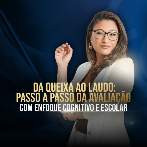 Da Queixa ao Laudo: Passo a Passo da Avaliação com Enfoque Cognitiv...
