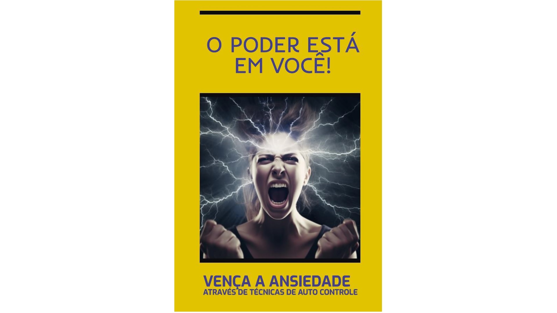 O Poder Está em Você! Vença a Ansiedade Através Técnicas de Auto Controle