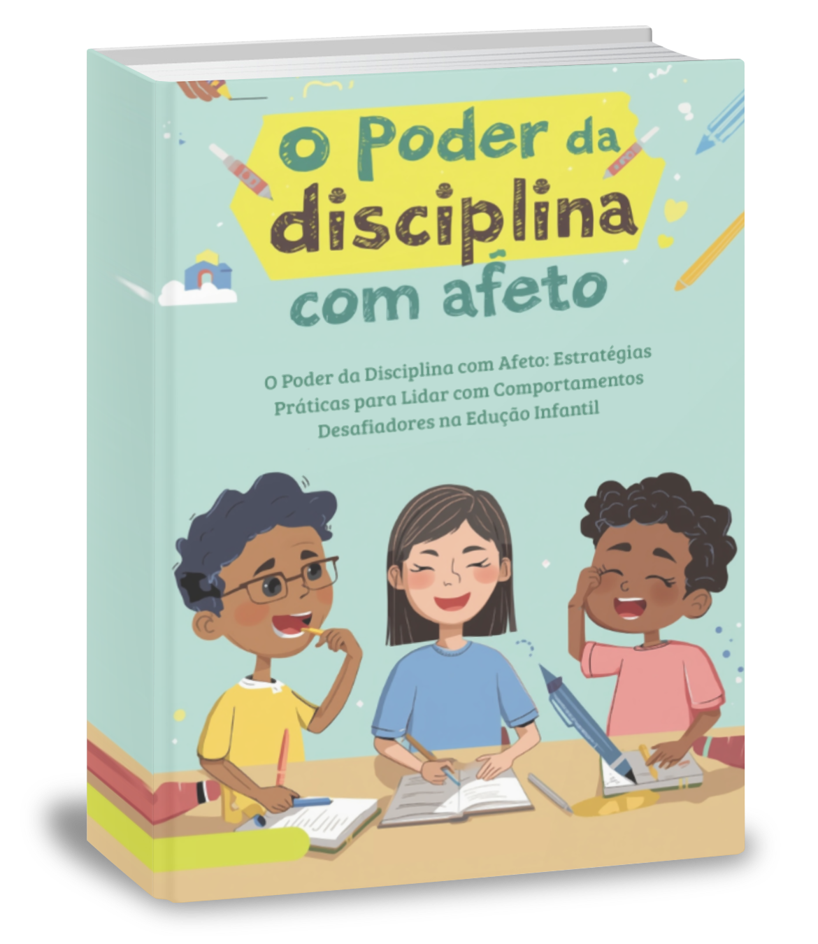 O Poder da Disciplina com Afeto: Estratégias Práticas para Lidar com Comportamentos Desafiadores na Educação Infantil