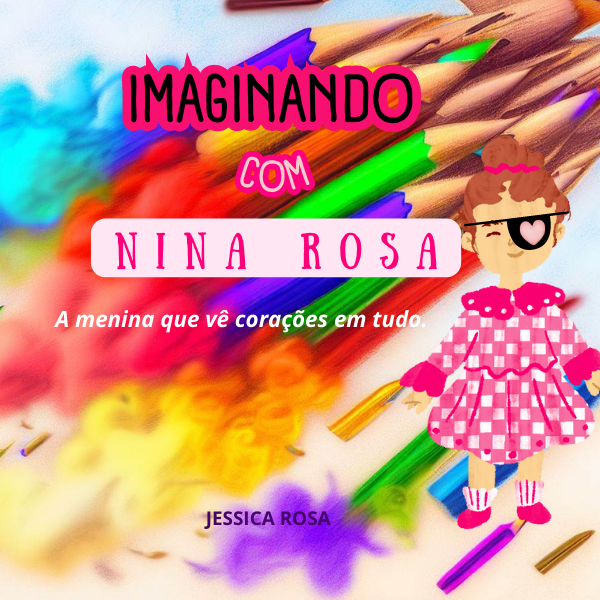 IMAGINANDO COM A NINA ROSA - A MENINA QUE VÊ CORAÇÕES EM TUDO. - Je...