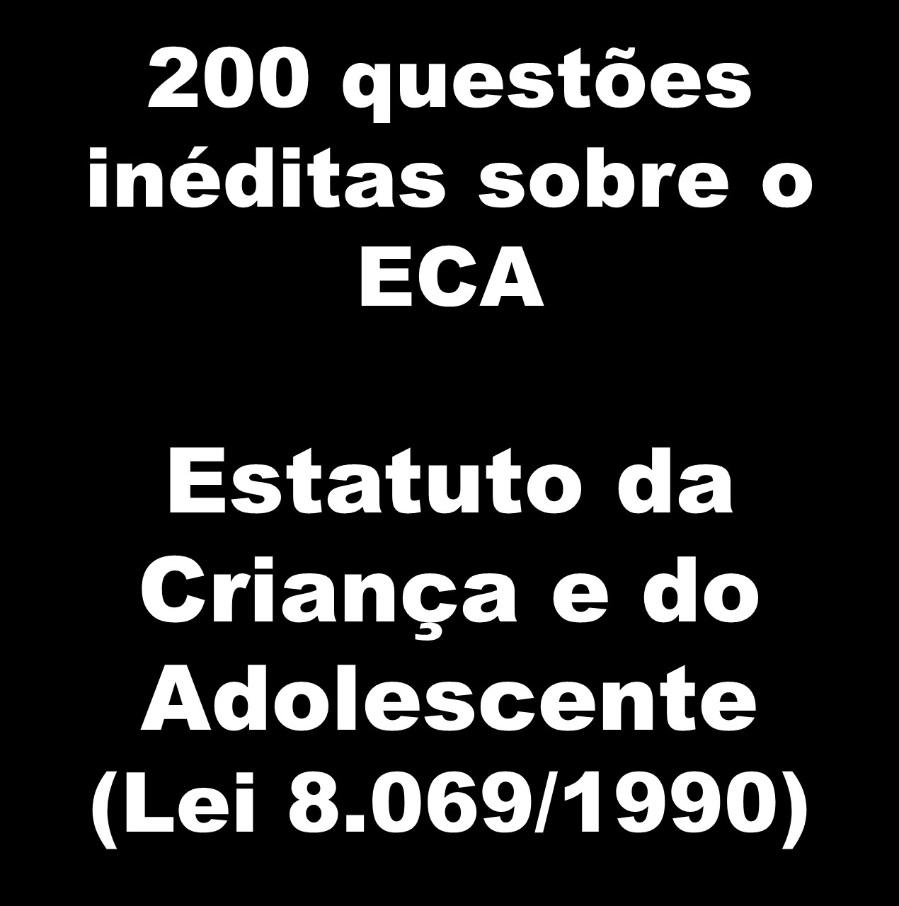 200 Questões Inéditas sobre o ECA - Estatuto da Criança e do Adoles...