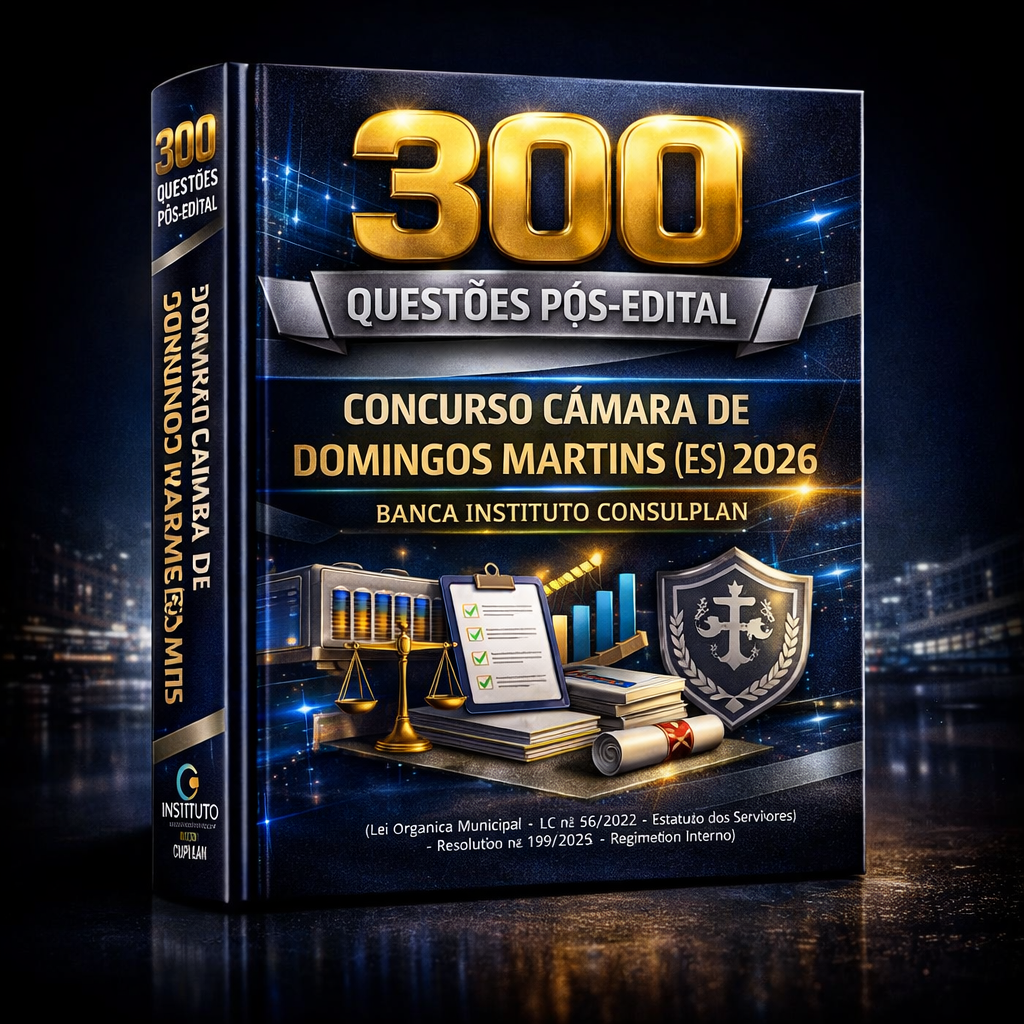 300 Questões Pós-Edital – Concurso Câmara de Domingos Martins (ES) 2026 – Banca Instituto Consulplan – (Lei Orgânica Municipal • LC nº 56/2022 - Estatuto dos Servidores • Resolução nº 199/2025 - Regimento Interno)