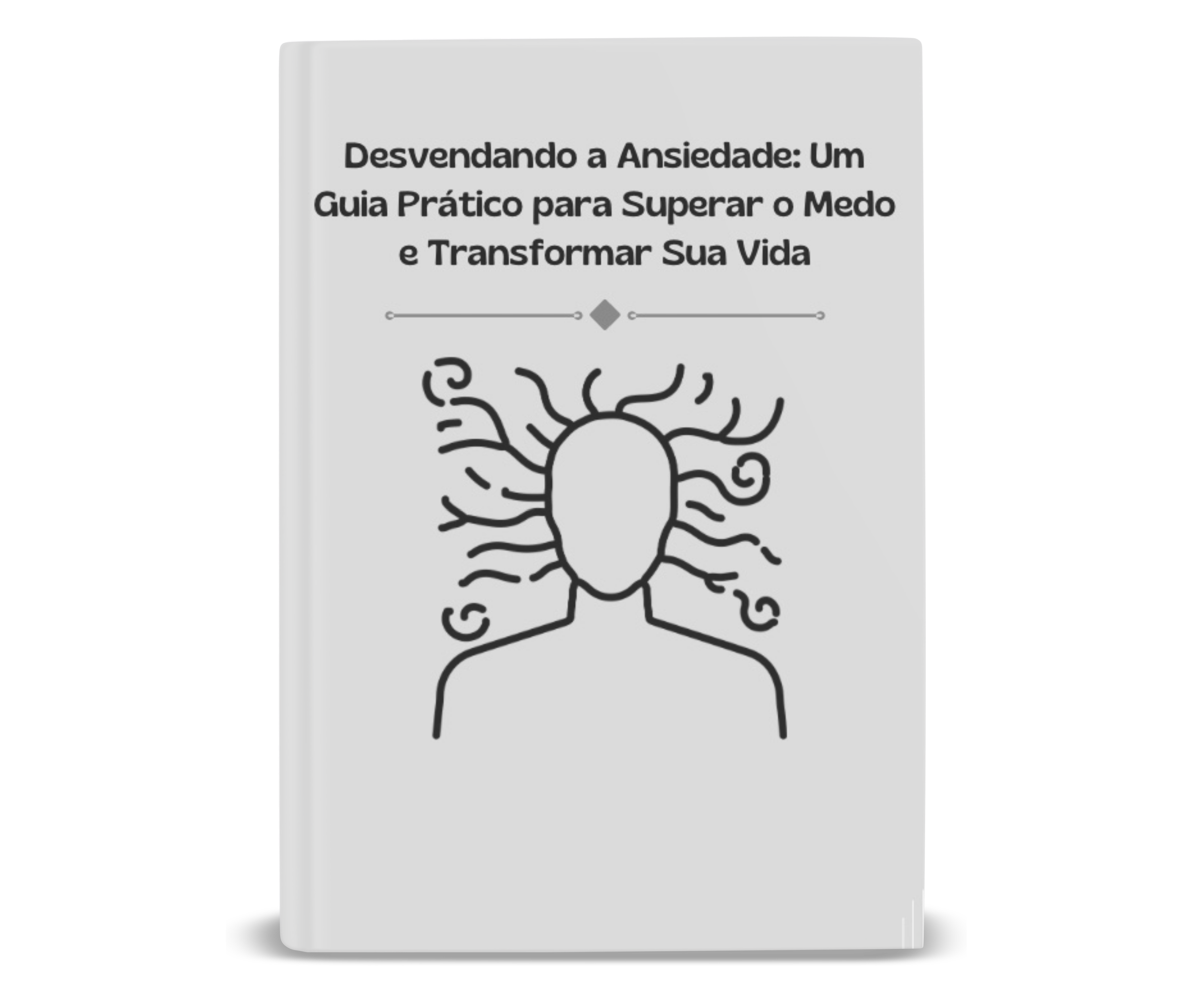 Desvendando a Ansiedade: Um Guia Prático para Superar o Medo e ...