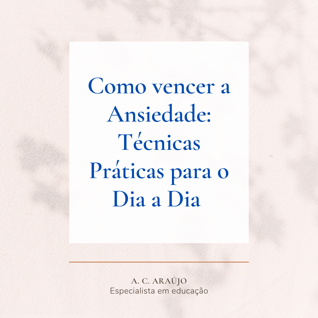 Como vencer a Ansiedade: Técnicas práticas para o dia a dia - Ana C...