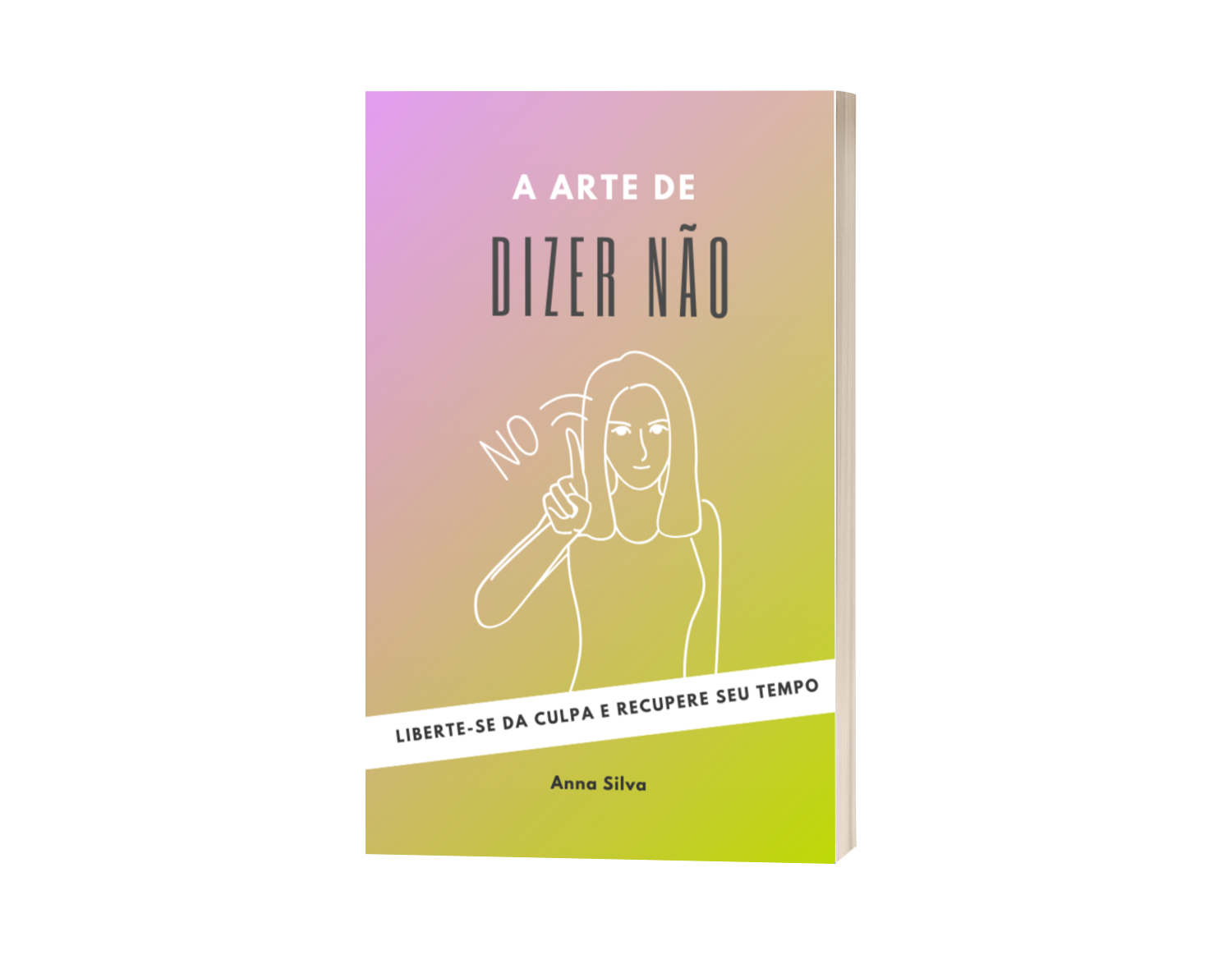 A Arte de Dizer Não: Liberte-se da Culpa e Recupere Seu Tempo - ANN...
