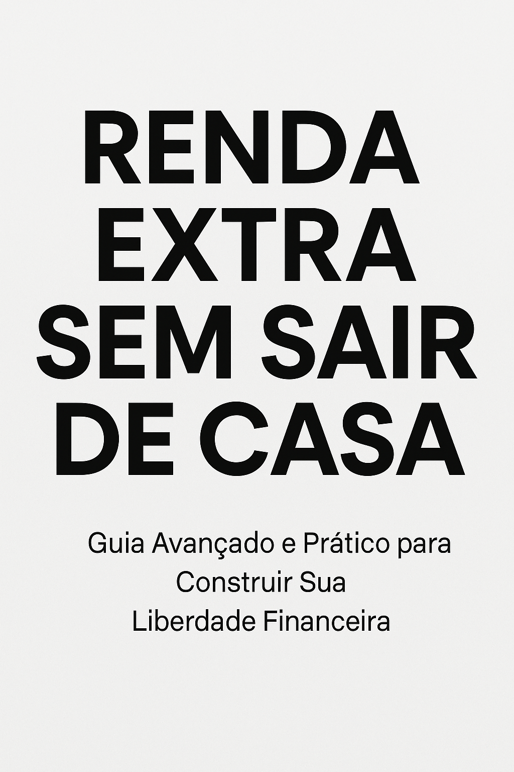 Renda Extra Sem Sair de Casa - Guia Avançado e Prático para Constru...
