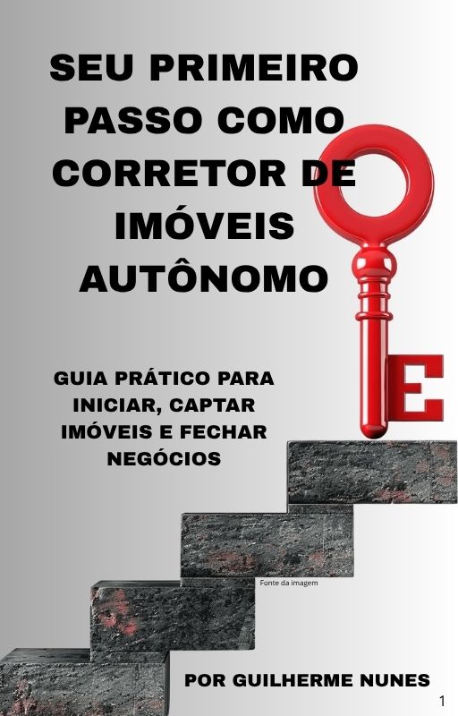 Seu Primeiro Passo como Corretor de Imóveis Autônomo- Guia Prático para Iniciar, Captar Imóveis e Fechar Negócios