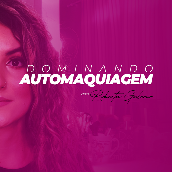 DOMINANDO AUTOMAQUIAGEM com Roberta Galeno