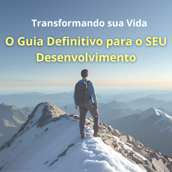 Transformando sua Vida - O guia definitivo para o Desenvolvimento ...