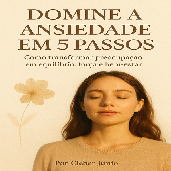 Domine a Ansiedade em 5 passos práticos